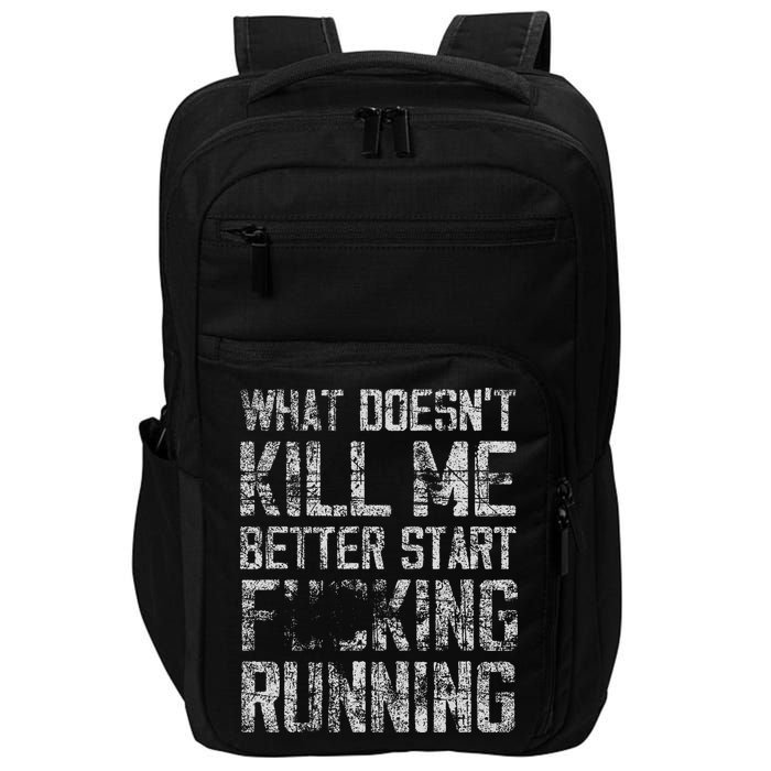 What Doesn't Kill Me Better Start F Running funny distressed Impact Tech Backpack