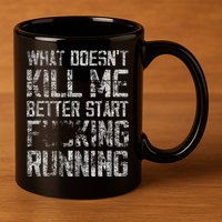 What Doesn't Kill Me Better Start F Running funny distressed 11oz C Handle Ceramic Mug