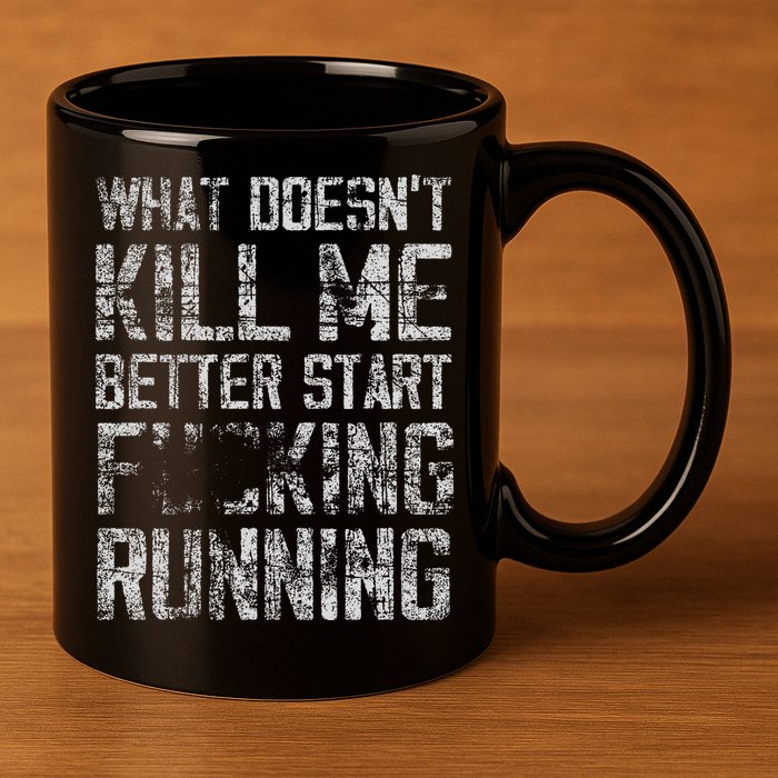 What Doesn't Kill Me Better Start F Running funny distressed 11oz C Handle Ceramic Mug