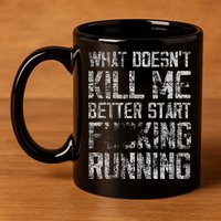 What Doesn't Kill Me Better Start F Running funny distressed 11oz C Handle Ceramic Mug