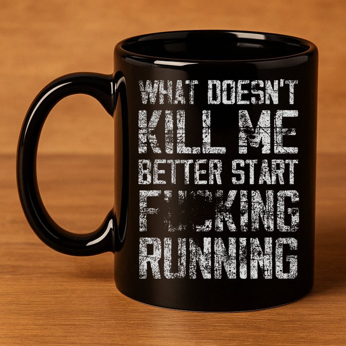 What Doesn't Kill Me Better Start F Running funny distressed 11oz C Handle Ceramic Mug