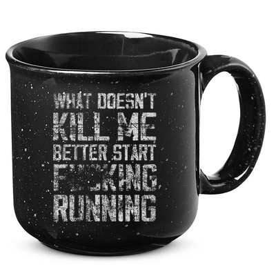 What Doesn't Kill Me Better Start F Running funny distressed 15oz Campfire Ceramic Mug