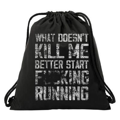 What Doesn't Kill Me Better Start F Running funny distressed Drawstring Bag