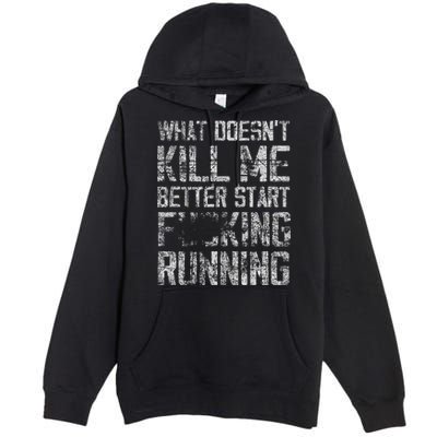 What Doesn't Kill Me Better Start F Running funny distressed Premium Pullover Hoodie