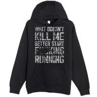 What Doesn't Kill Me Better Start F Running funny distressed Premium Pullover Hoodie
