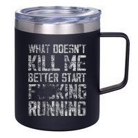 What Doesn't Kill Me Better Start F Running funny distressed 12oz Stainless Steel Coffee Mug