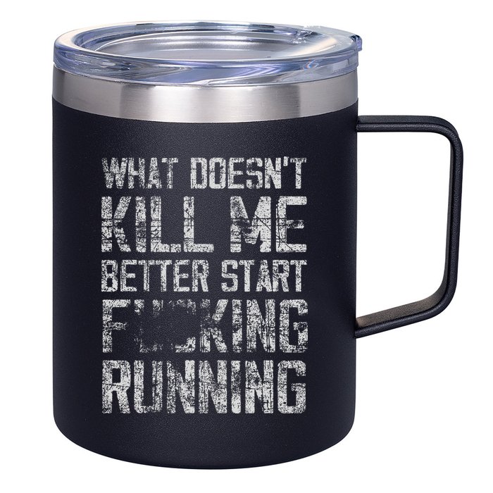 What Doesn't Kill Me Better Start F Running funny distressed 12oz Stainless Steel Coffee Mug