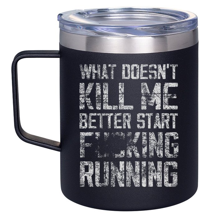 What Doesn't Kill Me Better Start F Running funny distressed 12oz Stainless Steel Coffee Mug