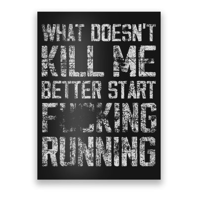 What Doesn't Kill Me Better Start F Running funny distressed Poster
