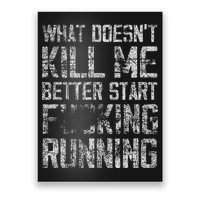 What Doesn't Kill Me Better Start F Running funny distressed Poster