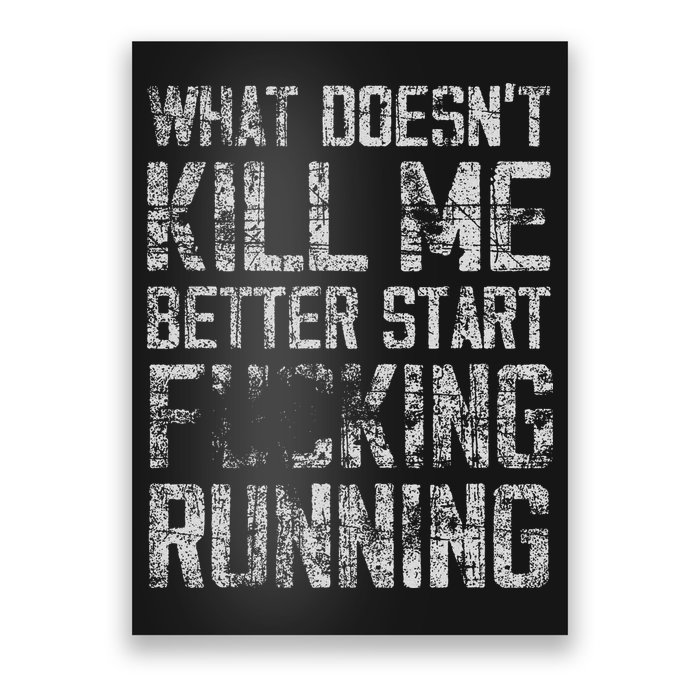 What Doesn't Kill Me Better Start F Running funny distressed Poster