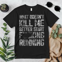 What Doesn't Kill Me Better Start F Running funny distressed Premium T-Shirt