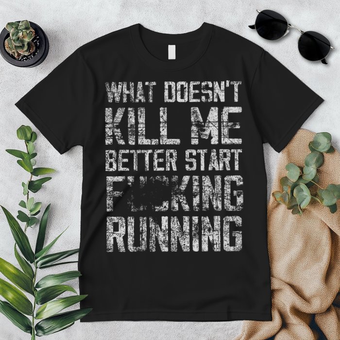 What Doesn't Kill Me Better Start F Running funny distressed Premium T-Shirt