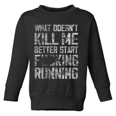 What Doesn't Kill Me Better Start F Running funny distressed Toddler Sweatshirt