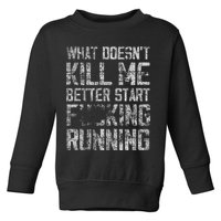 What Doesn't Kill Me Better Start F Running funny distressed Toddler Sweatshirt