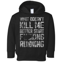 What Doesn't Kill Me Better Start F Running funny distressed Toddler Hoodie