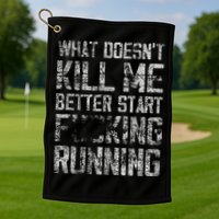 What Doesn't Kill Me Better Start F Running funny distressed Golf Towel