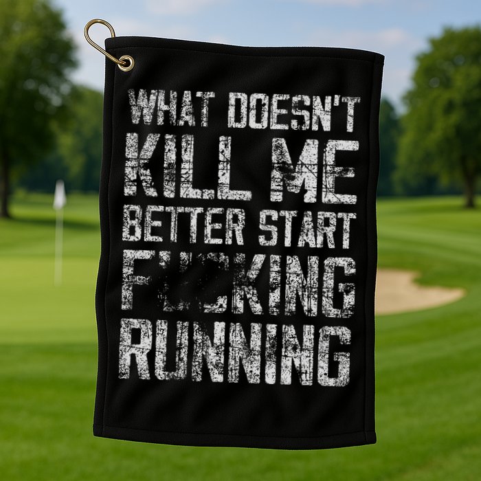 What Doesn't Kill Me Better Start F Running funny distressed Golf Towel
