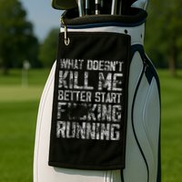 What Doesn't Kill Me Better Start F Running funny distressed Golf Towel