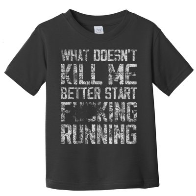 What Doesn't Kill Me Better Start F Running funny distressed Toddler T-Shirt