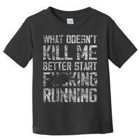 What Doesn't Kill Me Better Start F Running funny distressed Toddler T-Shirt