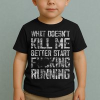 What Doesn't Kill Me Better Start F Running funny distressed Toddler T-Shirt
