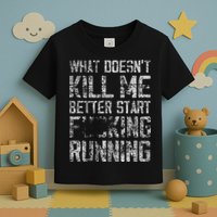 What Doesn't Kill Me Better Start F Running funny distressed Toddler T-Shirt