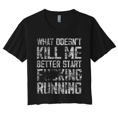What Doesn't Kill Me Better Start F Running funny distressed Women's Crop Top Tee