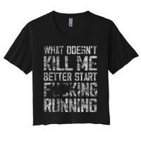 What Doesn't Kill Me Better Start F Running funny distressed Women's Crop Top Tee