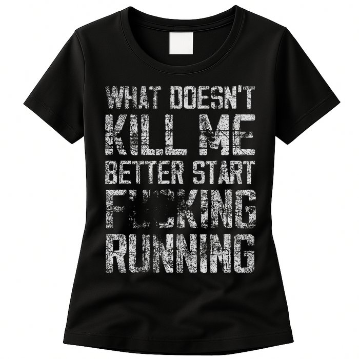 What Doesn't Kill Me Better Start F Running funny distressed Womens T-Shirt