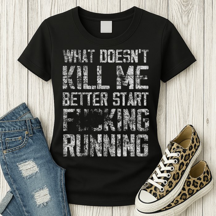 What Doesn't Kill Me Better Start F Running funny distressed Womens T-Shirt