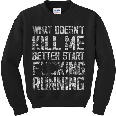 What Doesn't Kill Me Better Start F Running funny distressed Kids Sweatshirt