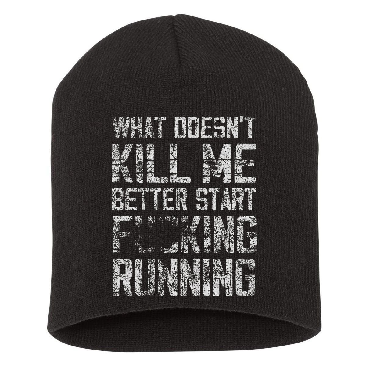 What Doesn't Kill Me Better Start F Running funny distressed Short Acrylic Beanie