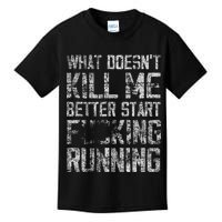 What Doesn't Kill Me Better Start F Running funny distressed Kids T-Shirt