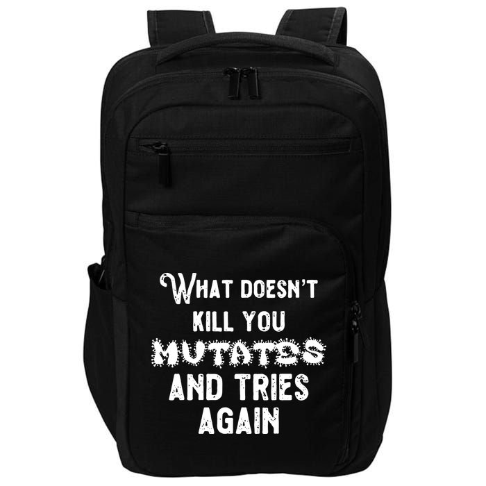 What DoesnT Kill You Mutates And Tries Again Impact Tech Backpack