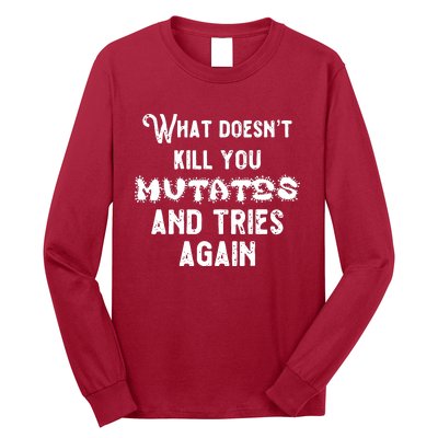 What DoesnT Kill You Mutates And Tries Again Long Sleeve Shirt