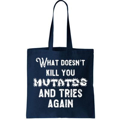 What DoesnT Kill You Mutates And Tries Again Tote Bag