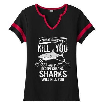 What Doesnt Kill You Makes You Stronger Except Sharks Ladies Halftime Notch Neck Tee