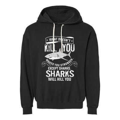What Doesnt Kill You Makes You Stronger Except Sharks Garment-Dyed Fleece Hoodie
