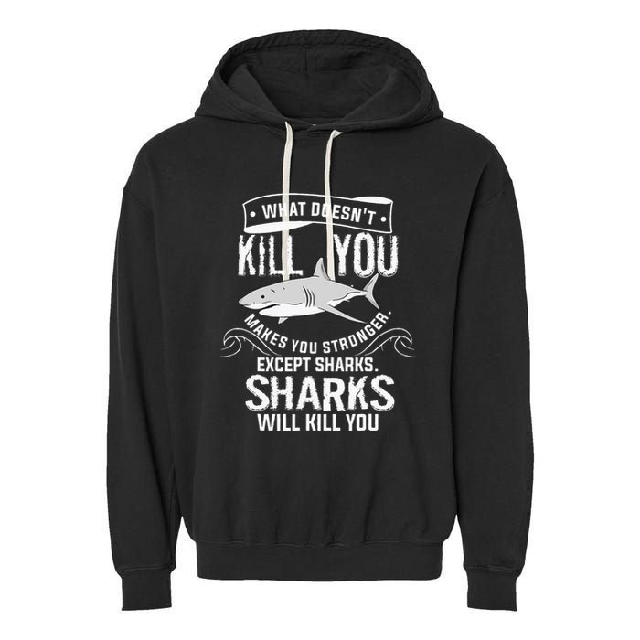 What Doesnt Kill You Makes You Stronger Except Sharks Garment-Dyed Fleece Hoodie