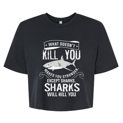 What Doesnt Kill You Makes You Stronger Except Sharks Bella+Canvas Jersey Crop Tee