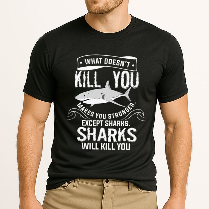 What Doesnt Kill You Makes You Stronger Except Sharks Performance Shirt
