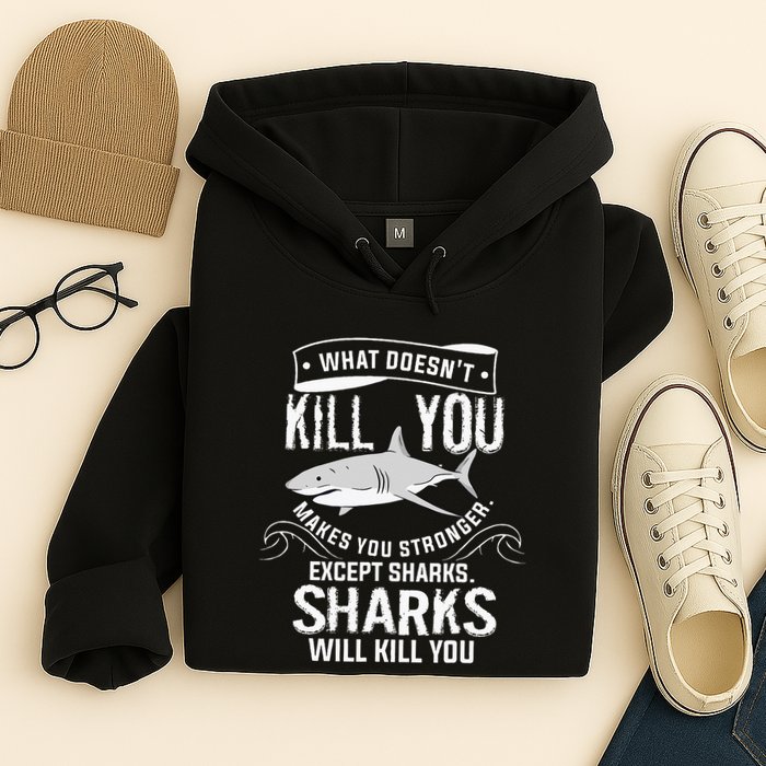 What Doesnt Kill You Makes You Stronger Except Sharks Hoodie