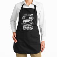 What Doesnt Kill You Makes You Stronger Except Sharks Apron