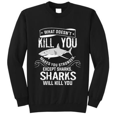 What Doesnt Kill You Makes You Stronger Except Sharks Sweatshirt