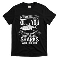 What Doesnt Kill You Makes You Stronger Except Sharks T-Shirt