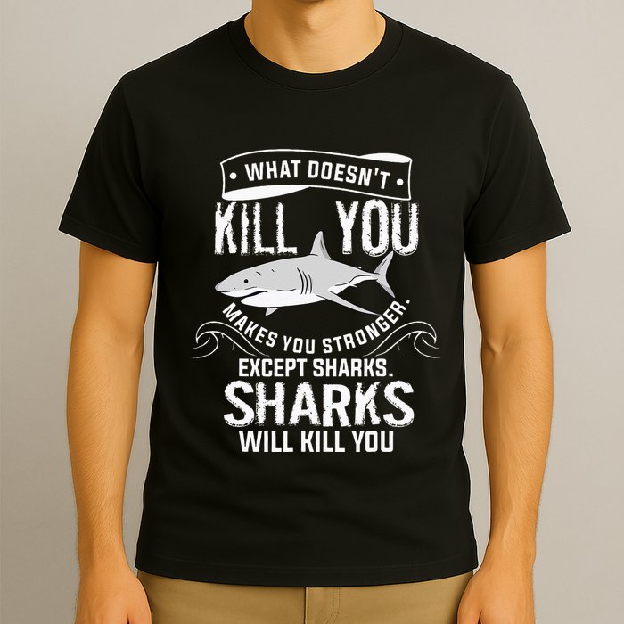 What Doesnt Kill You Makes You Stronger Except Sharks T-Shirt