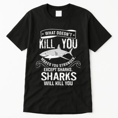 What Doesnt Kill You Makes You Stronger Except Sharks Tall T-Shirt