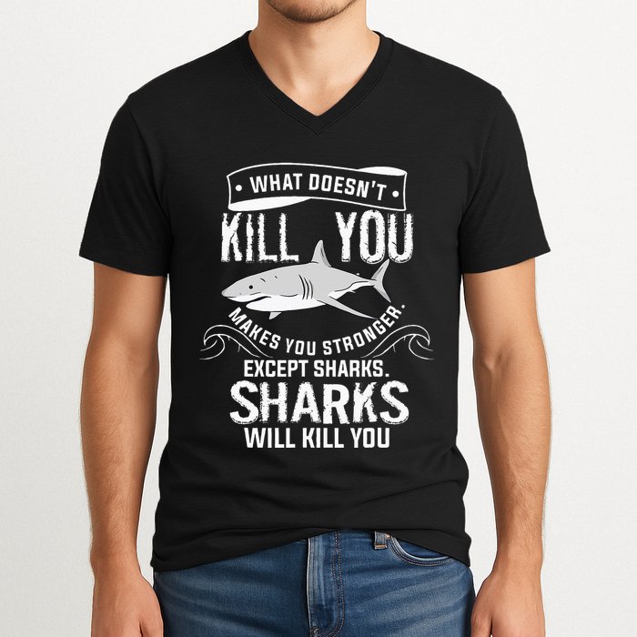 What Doesnt Kill You Makes You Stronger Except Sharks V-Neck T-Shirt