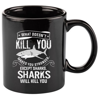 What Doesnt Kill You Makes You Stronger Except Sharks 11oz C Handle Ceramic Mug